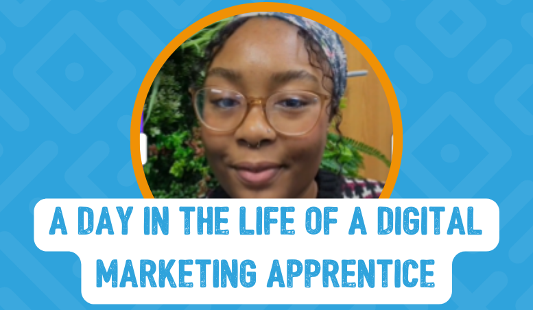 Day in the life of a Digital Marketing Apprentice