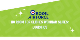 RAF No room for clichés webinar slides – Logistics